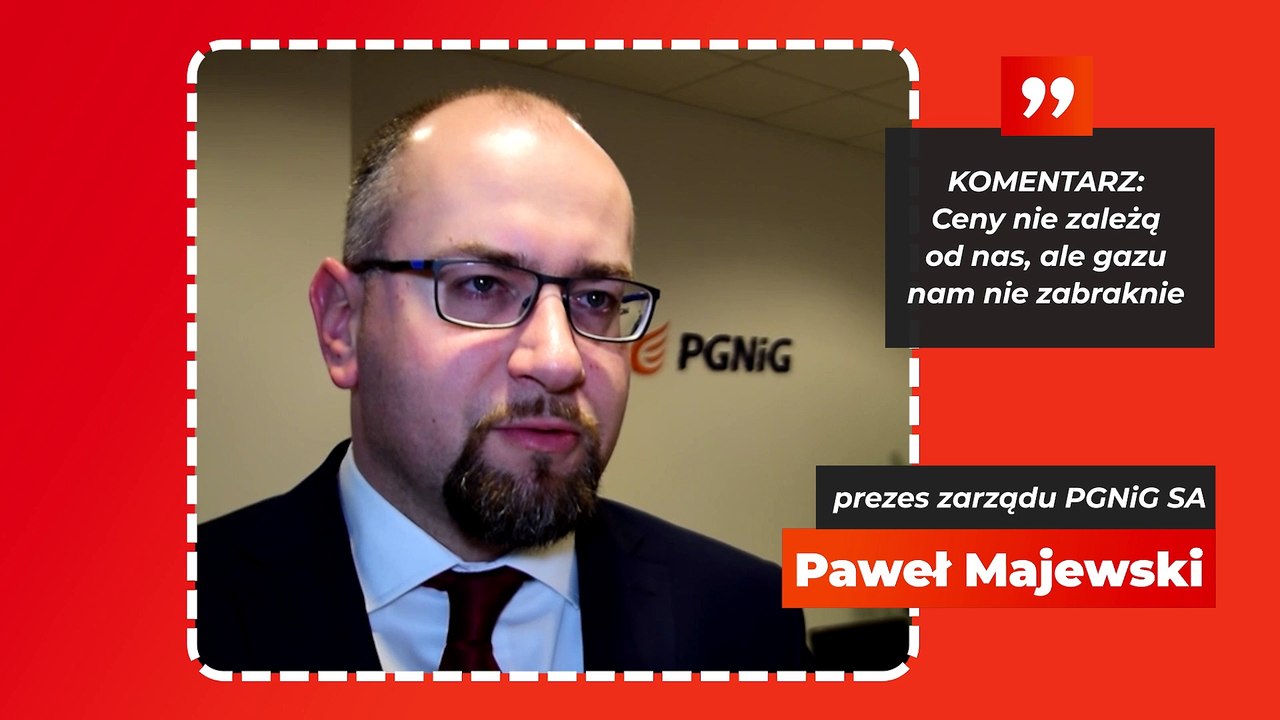 Paweł Majewski: ceny nie zależą od nas, ale gazu nam nie zabraknie