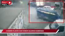 4 kişinin öldüğü eski dünür saldırısı kamerada