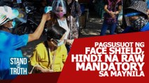 Pagsusuot ng face shield, hindi na mandatory sa Maynila | Stand for Truth