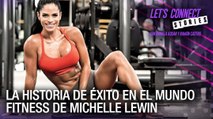 La historia de éxito en el mundo fitness de Michelle Lewin - Let’s Connect Stories