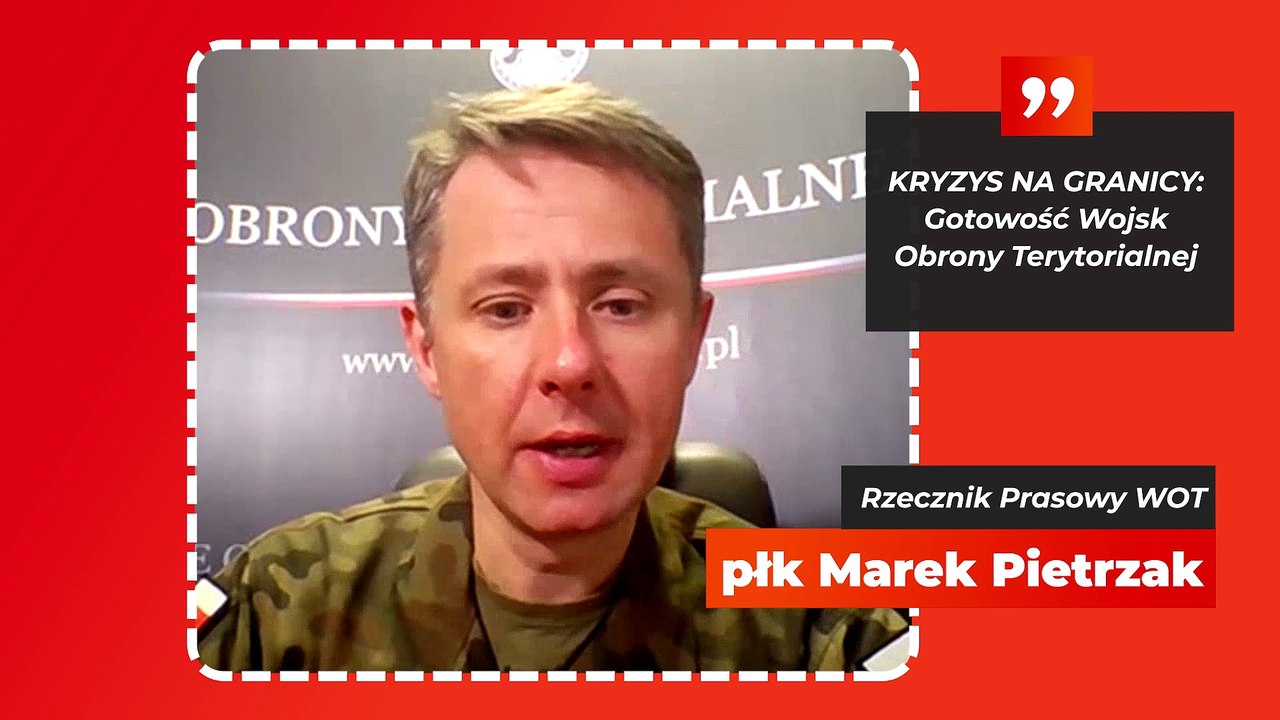 Kryzys na granicy: działania WOT, komentarz płk. M. Pietrzaka