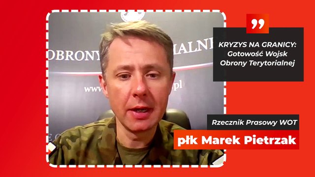 Kryzys na granicy: działania WOT, komentarz płk. M. Pietrzaka