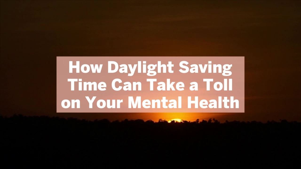 How Daylight Saving Time Can Take a Toll on Your Mental Health—And What To Do To Boost Your Mood