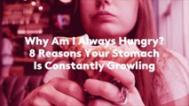 Why Am I Always Hungry? 8 Reasons Your Stomach Is Constantly Growling