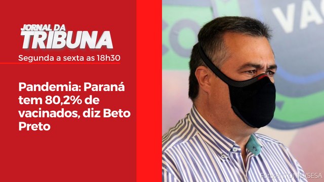 Pandemia: Paraná tem 80,2% de vacinados, diz Beto Preto