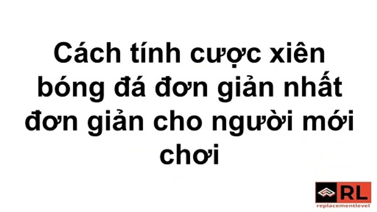 Cách tính cược xiên bóng đá đơn giản nhất đơn giản cho người mới chơi