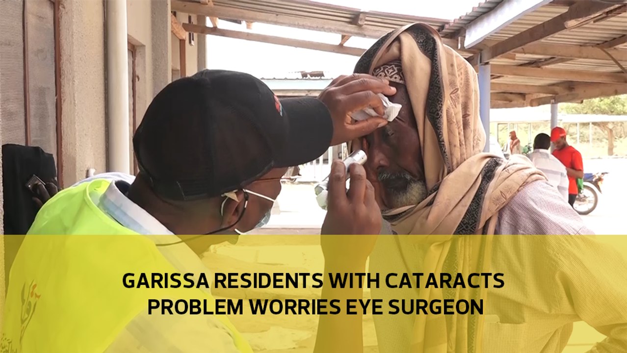 A big number of Garissa residents with cataract problems worries eye surgeon