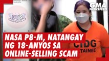 Nasa P8-M, natangay ng 18-anyos sa online-selling scam | GMA News Feed