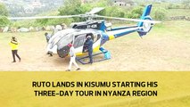 Ruto lands in Kisumu starting his three-day tour in Nyanza Region