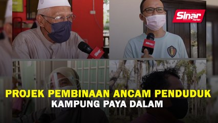 Projek pembinaan ancam penduduk Kampung Paya Dalam