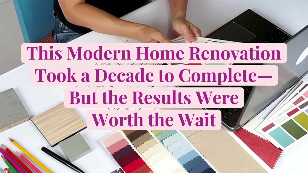 This Modern Home Renovation Took a Decade to Complete—But the Results Were Worth the Wait