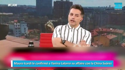 Mauro Icardi le confirmó a Yanina Latorre su affaire con la China Suárez