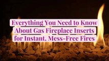 Everything You Need to Know About Gas Fireplace Inserts for Instant, Mess-Free Fires