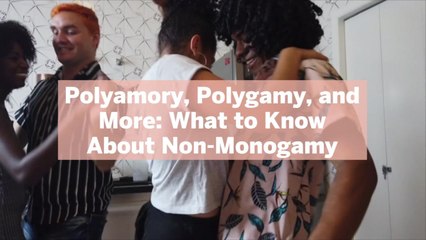 Polyamory, Polygamy, and More: What to Know About Non-Monogamy