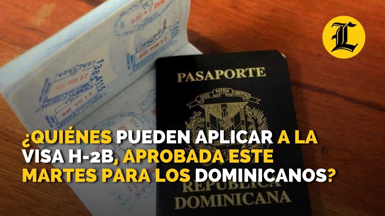 ¿Quiénes pueden aplicar a la visa H-2B, aprobada este martes para los dominicanos?