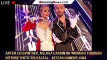 Artem Chigvintsev, Melora Hardin on working through intense 'DWTS' rehearsal - 1breakingnews.com