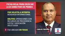 FGR solicita a Interpol ficha roja para buscar a exdirector de Pemex