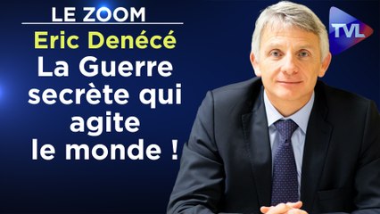 Zoom - Eric Denécé : La Guerre secrète qui agite le monde !