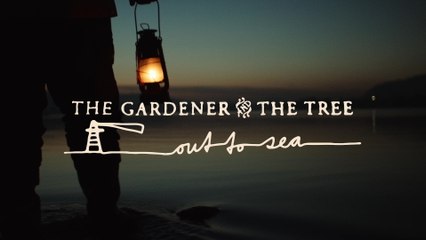 The Gardener & The Tree - out to sea
