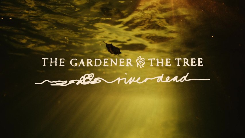 The Gardener & The Tree - river dead