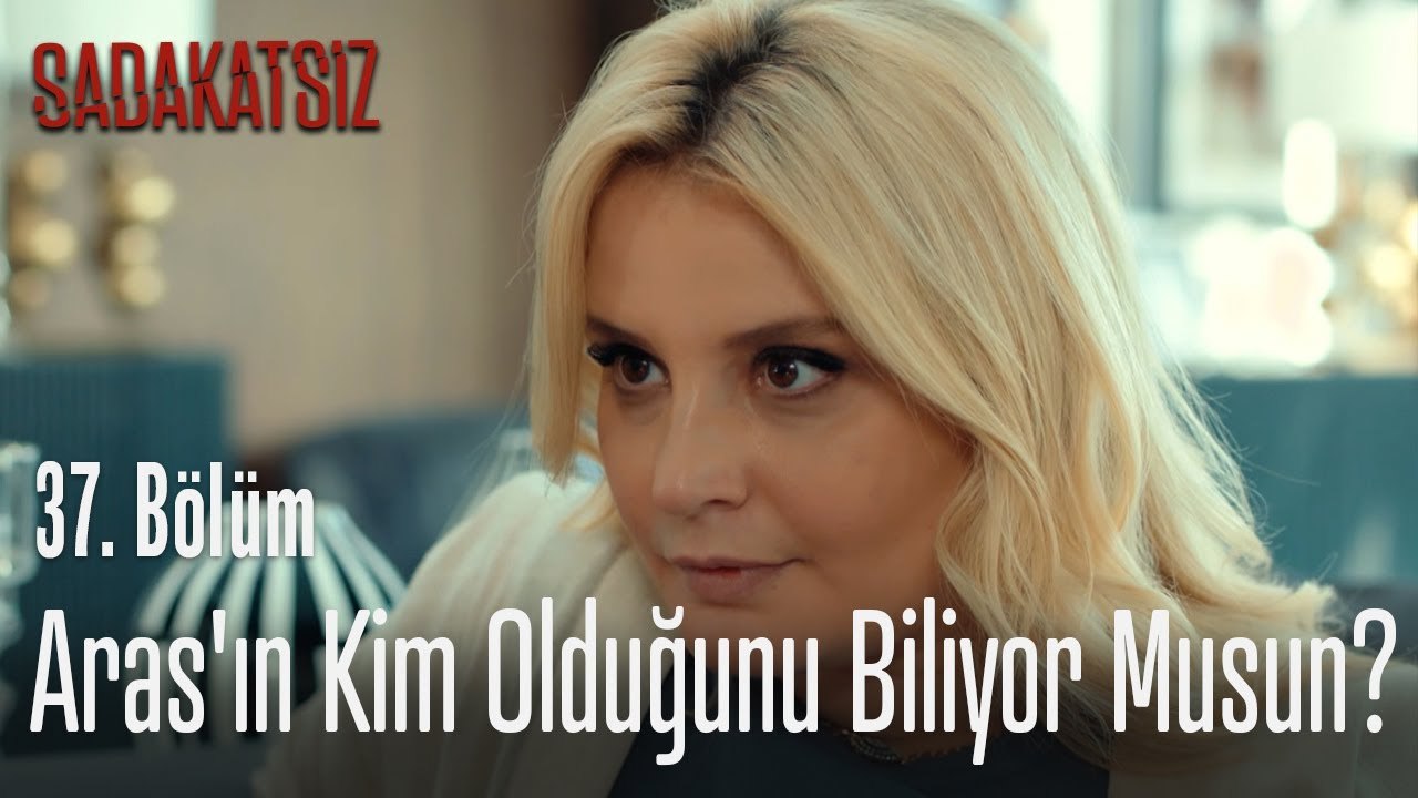 Aras'ın kim olduğunu biliyor musun?_ - Sadakatsiz 37. Bölüm
