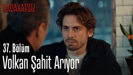 Volkan şahit arıyor - Sadakatsiz 37. Bölüm