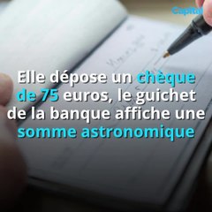 Elle dépose un chèque de 75 euros, le guichet de la banque affiche une somme astronomique (1)