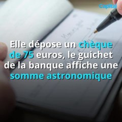 Elle dépose un chèque de 75 euros, le guichet de la banque affiche une somme astronomique (2)