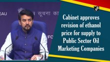 Cabinet approves revision of ethanol price for supply to Public Sector Oil Marketing Companies