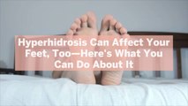 Hyperhidrosis Can Affect Your Feet, Too—Here's What You Can Do About It, According to Dermatologists