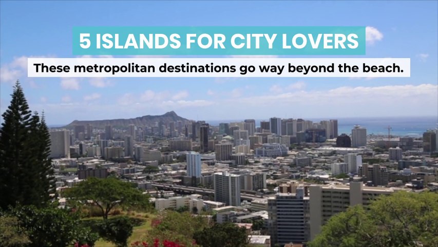 5 Islands for City Lovers