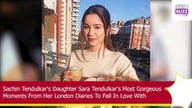 Sachin Daughter Sara Tendulkar's Most Gorgeous Moments From Her London Diaries To Fall In Love With