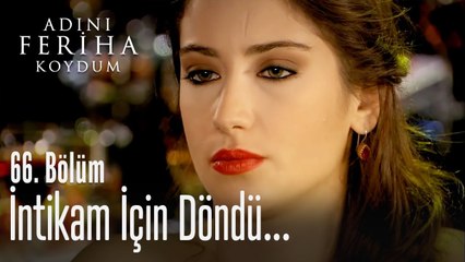 İntikam için döndü - Adını Feriha Koydum 66. Bölüm