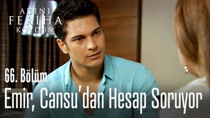 Emir, Cansu'dan hesap soruyor  - Adını Feriha Koydum 66. Bölüm