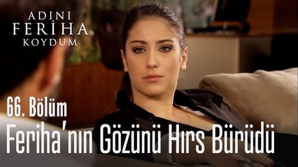 Feriha'nın gözünü hırs bürüdü  - Adını Feriha Koydum 66. Bölüm
