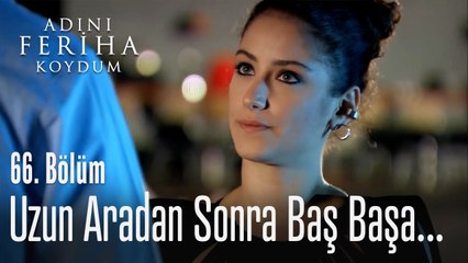 Uzun aradan sonra baş başa kaldılar  - Adını Feriha Koydum 66. Bölüm