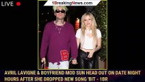 Avril Lavigne & Boyfriend Mod Sun Head Out on Date Night Hours After She Dropped New Song 'Bit - 1br