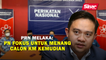 PRN Melaka: PN fokus untuk menang, calon KM kemudian