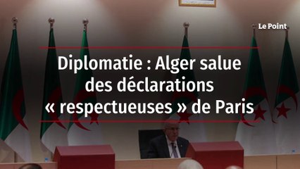 Diplomatie : Alger salue des déclarations « respectueuses » de Paris