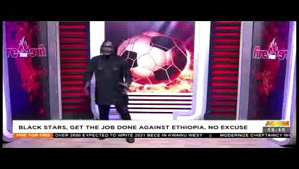 Black Stars, Get The Job Done Against Ethiopia, No Excuse- Fire 4 Fire on Adom TV (10-11-21)