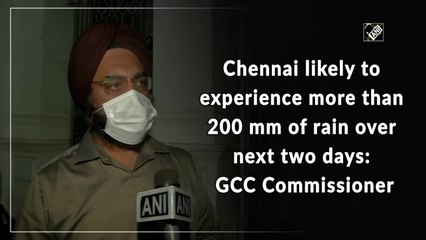 Chennai likely to experience more than 200 mm of rain over next two days: GCC Commissioner