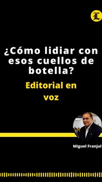 EDITORIAL: ¿Cómo lidiar con esos cuellos de botella?