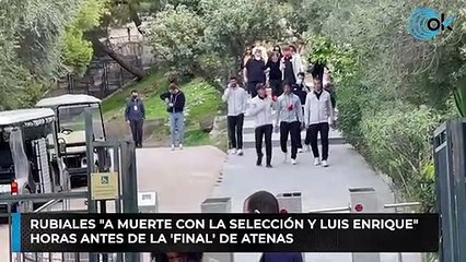 Rubiales "a muerte con la selección y Luis Enrique" horas antes de la 'final' de Atenas