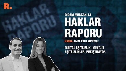 Haklar Raporu...  Dr. Emre Eren Korkmaz: Dijital eşitsizlik, mevcut eşitsizlikleri pekiştiriyor