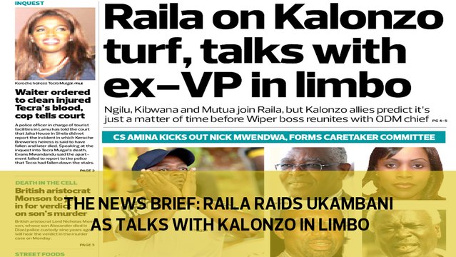 The News Brief: Raila raids Ukambani as talks with Kalonzo in limbo