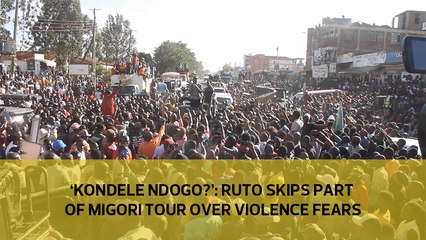 'Kondele ndogo'?: Ruto skips part of Migori tour over violence fears