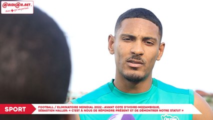 Football : Eliminatoires mondial 2022 - Avant Cote d’Ivoire-Mozambique, Sébastien Haller- « C’est à nous de répondre présent et de démontrer notre statut »