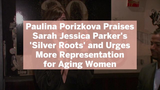 Paulina Porizkova Praises Sarah Jessica Parker's 'Silver Roots' and Urges More Representation for Aging Women