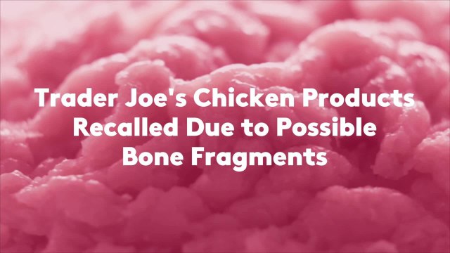 Trader Joe's Chicken Products Recalled Due to Possible Bone Fragments