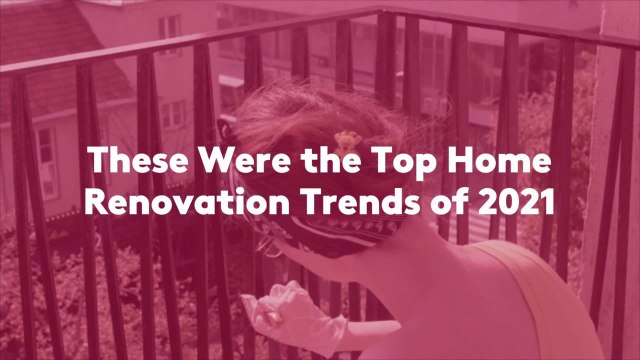 These Were the Top Home Renovation Trends of 2021